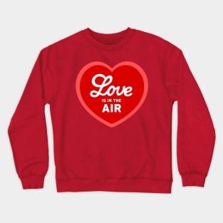 Love is in the Air - Red Heart Crewneck Sweatshirt